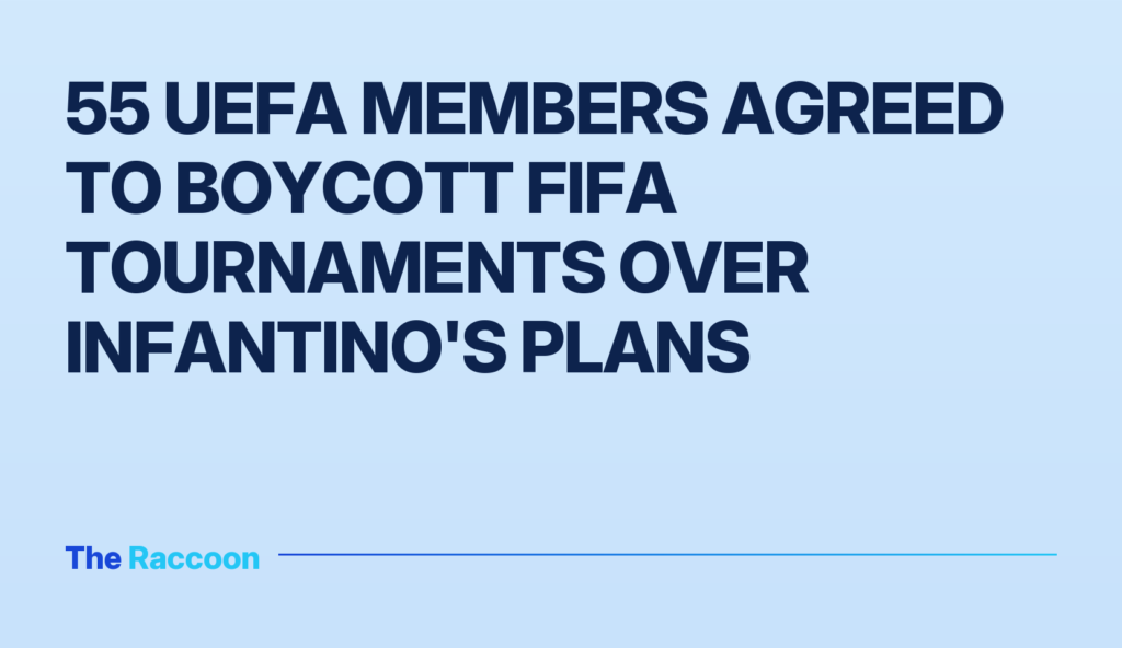 55 UEFA members agreed to boycott FIFA tournaments over Infantino's plans