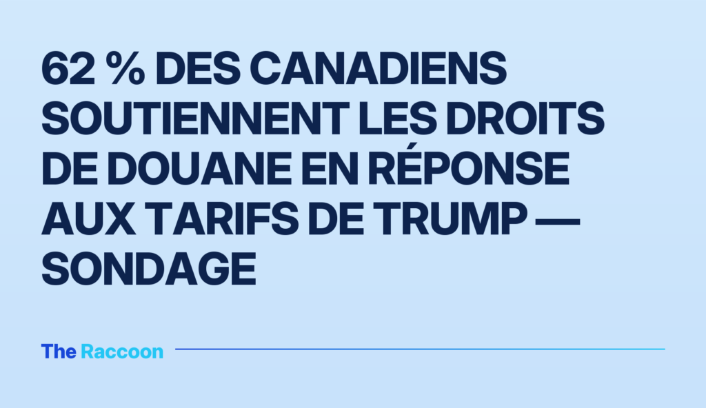 62 % des Canadiens soutiennent les droits de douane en réponse aux tarifs de Trump — sondage