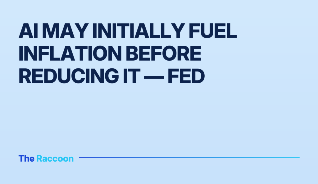 AI May Initially Fuel Inflation Before Reducing It — Fed