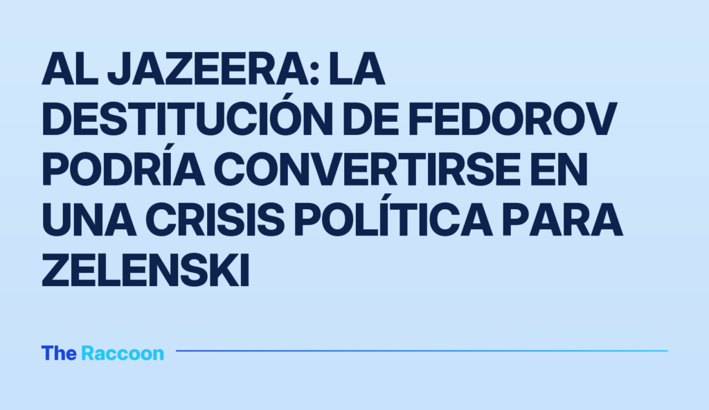 Al Jazeera: la destitución de Fedorov podría convertirse en una crisis política para Zelenski