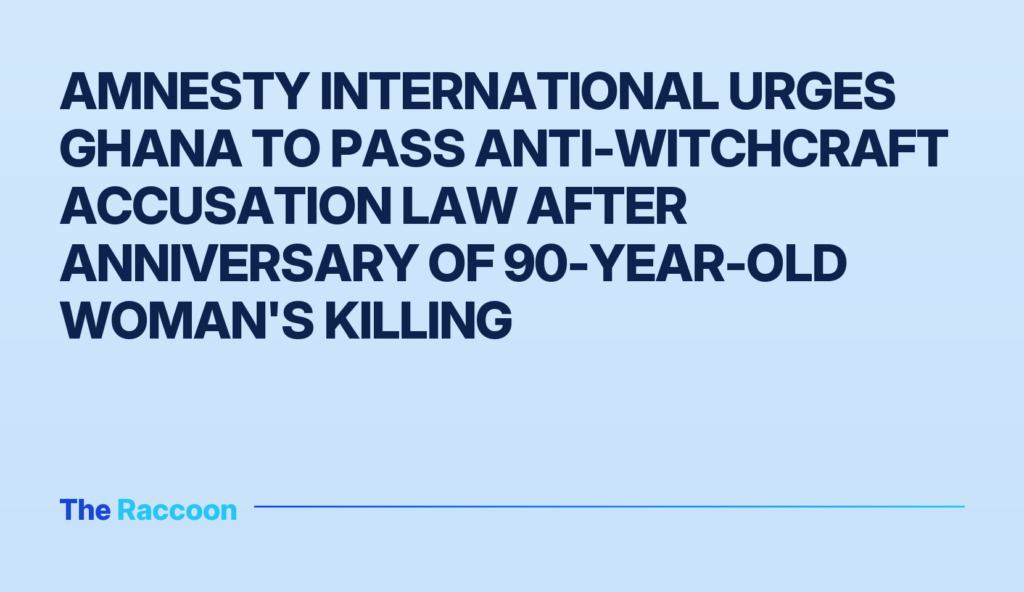 Amnesty International urges Ghana to pass anti-witchcraft accusation law after anniversary of 90-year-old woman's killing