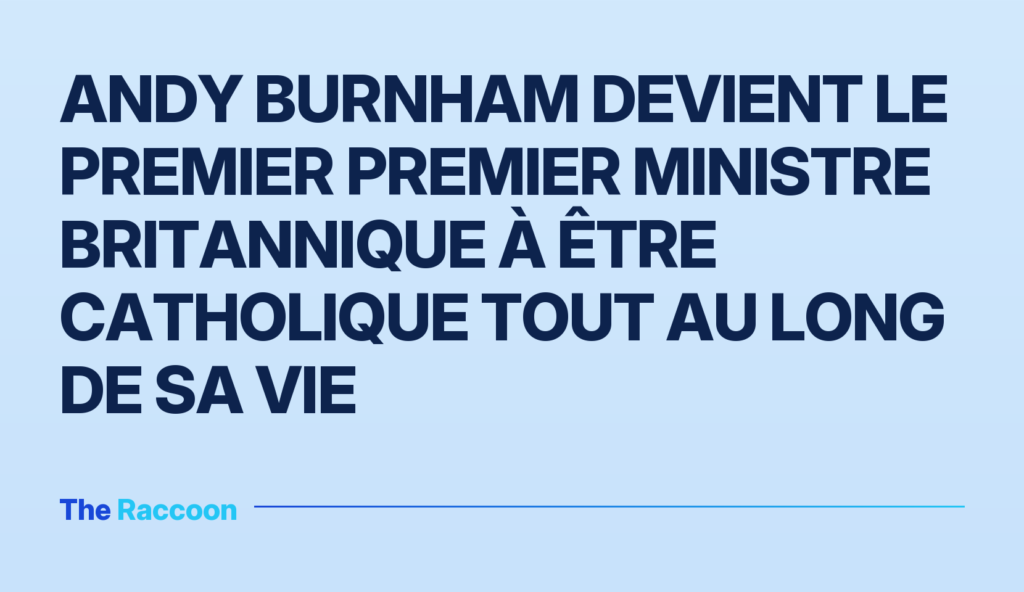 Andy Burnham devient le premier Premier ministre britannique à être catholique tout au long de sa vie