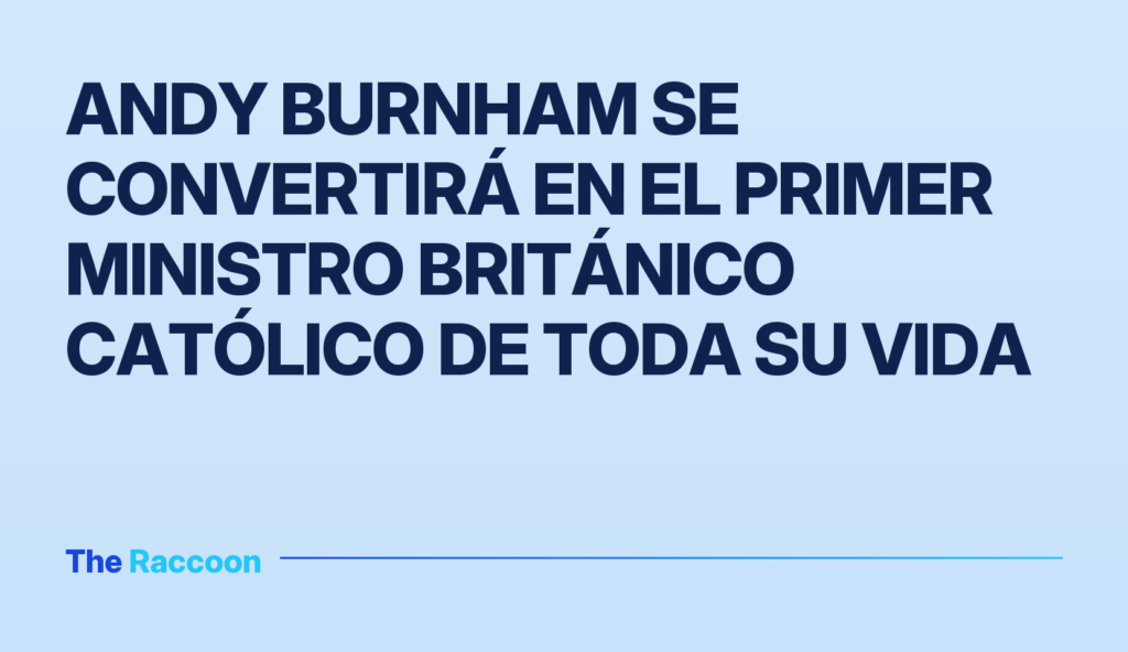 Andy Burnham se convertirá en el primer ministro británico católico de toda su vida