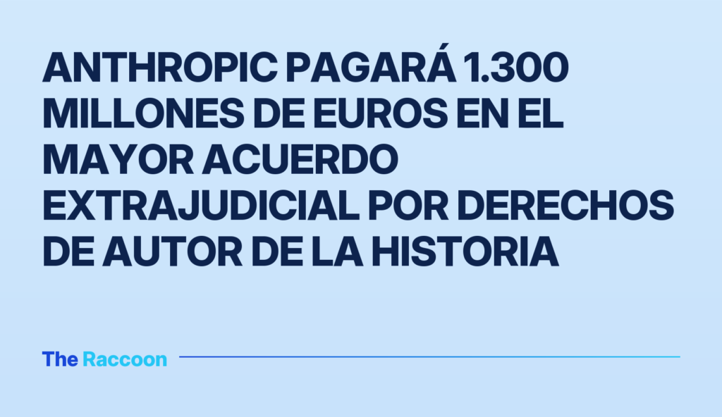 Anthropic pagará 1.300 millones de euros en el mayor acuerdo extrajudicial por derechos de autor de la historia