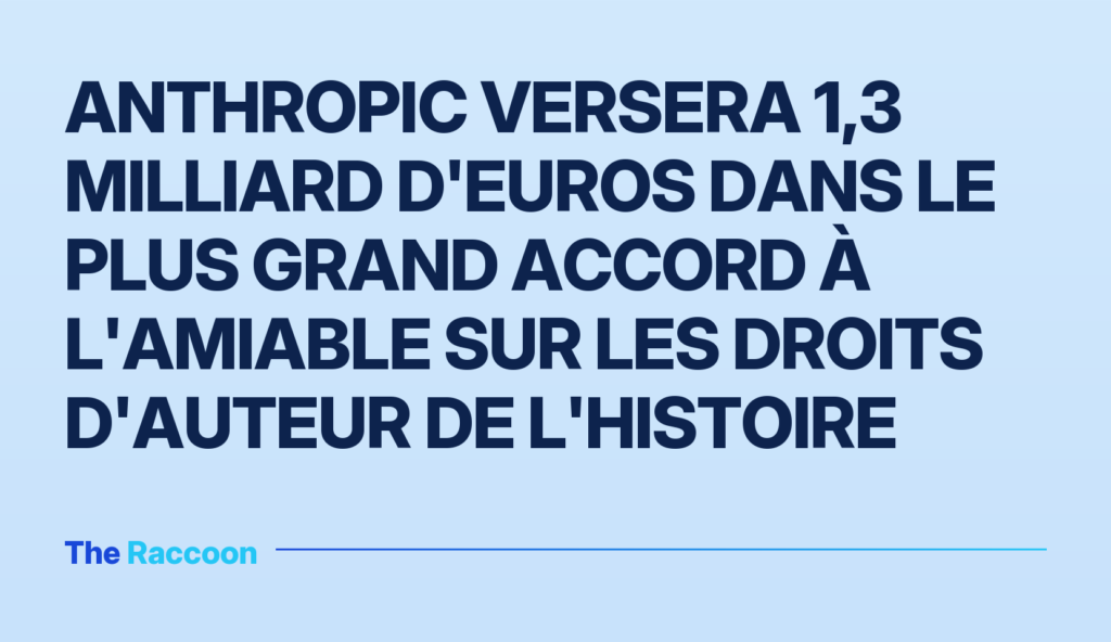 Anthropic versera 1,3 milliard d'euros dans le plus grand accord à l'amiable sur les droits d'auteur de l'histoire Anthropic versera 1,3 milliard d'euros dans le plus grand accord à l'amiable sur les droits d'auteur de l'histoire