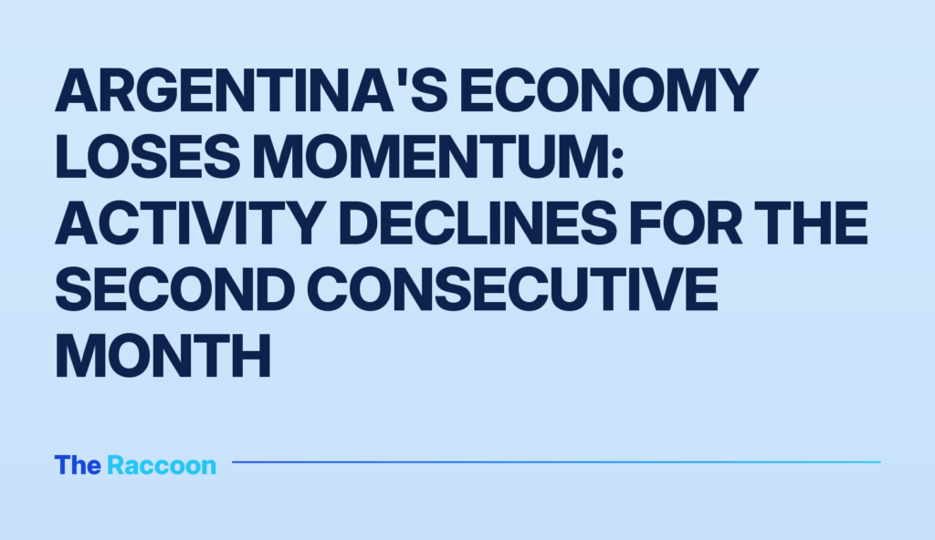Argentina's economy loses momentum: activity declines for the second consecutive month