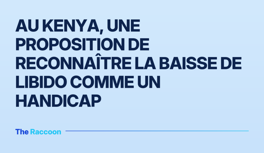 Au Kenya, une proposition de reconnaître la baisse de libido comme un handicap