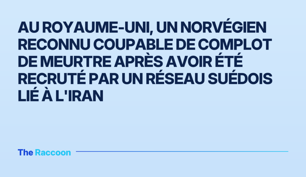 Au Royaume-Uni, un Norvégien reconnu coupable de complot de meurtre après avoir été recruté par un réseau suédois lié à l'Ira