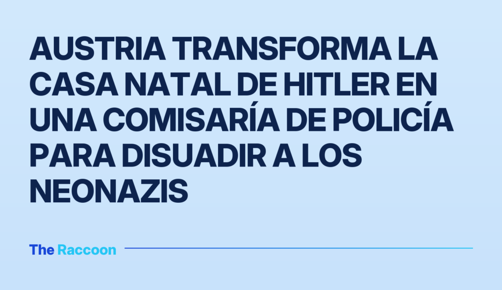 Austria transforma la casa natal de Hitler en una comisaría de policía para disuadir a los neonazis
