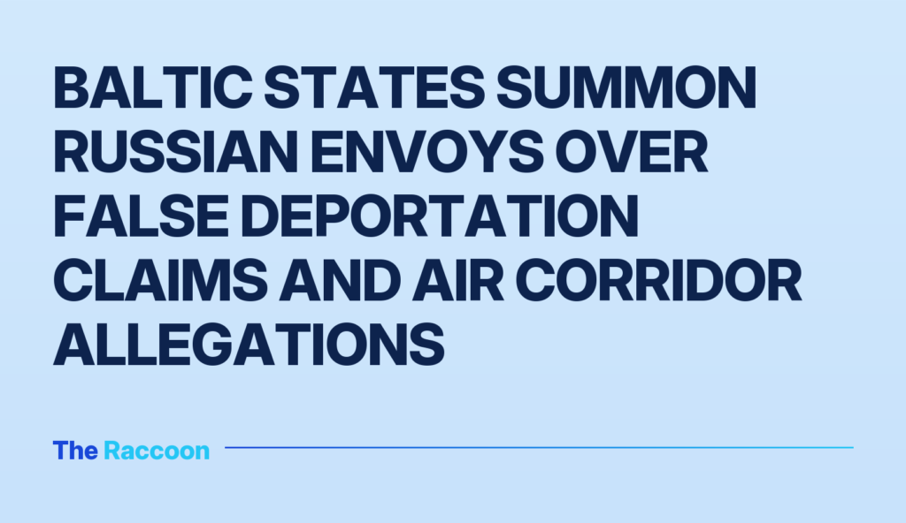 Baltic states summon Russian envoys over false deportation claims and air corridor allegations