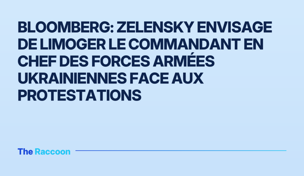 Bloomberg: Zelensky envisage de limoger le commandant en chef des Forces armées ukrainiennes face aux protestations
