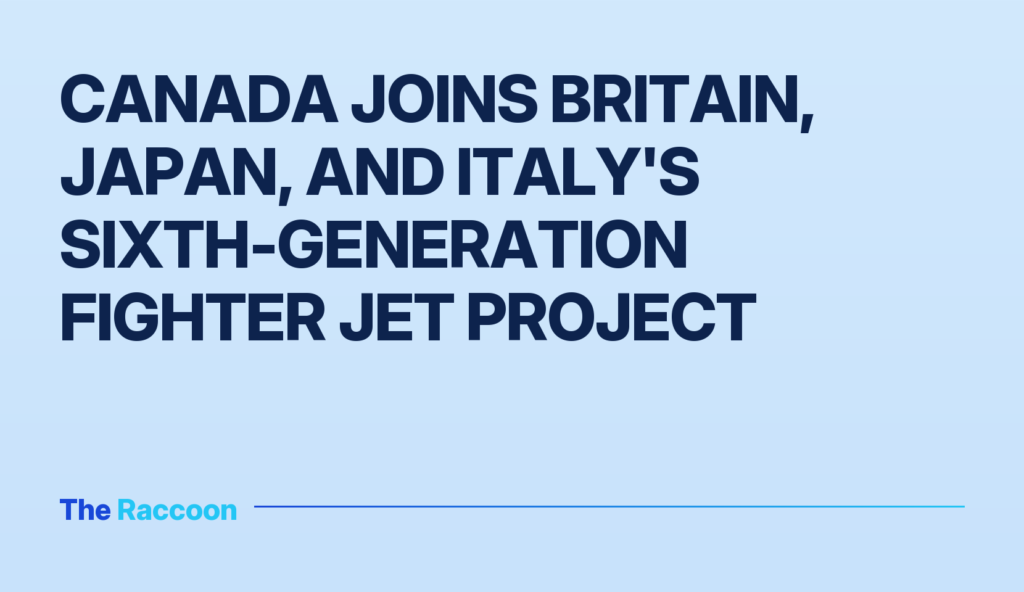 Canada joins Britain, Japan, and Italy's sixth-generation fighter jet project