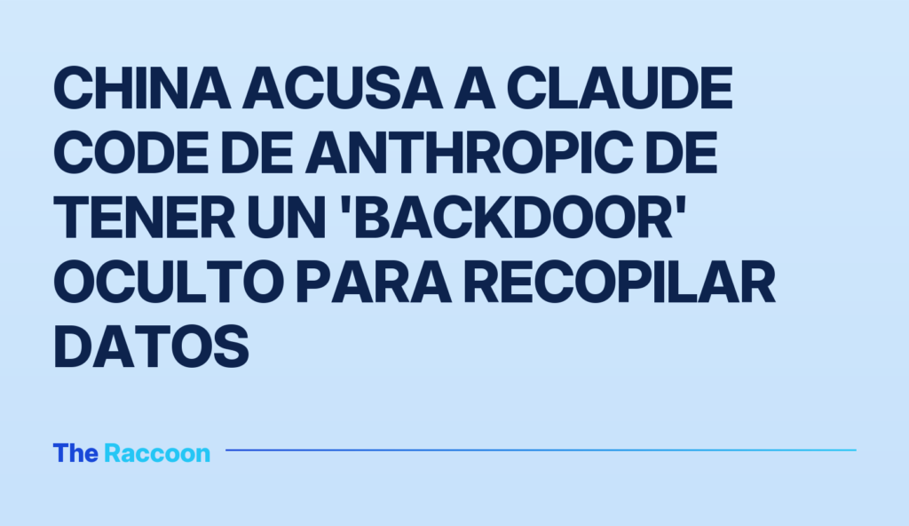 China acusa a Claude Code de Anthropic de tener un 'backdoor' oculto para recopilar datos