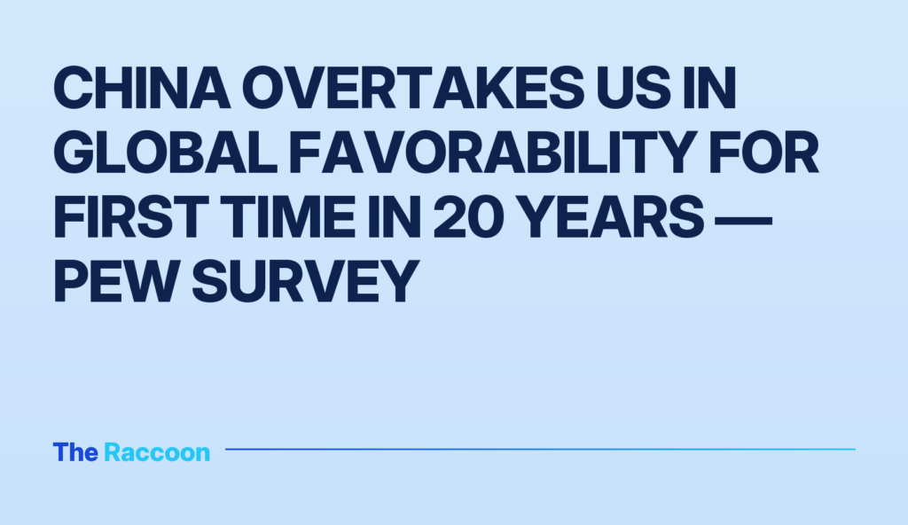 China overtakes US in global favorability for first time in 20 years — Pew survey