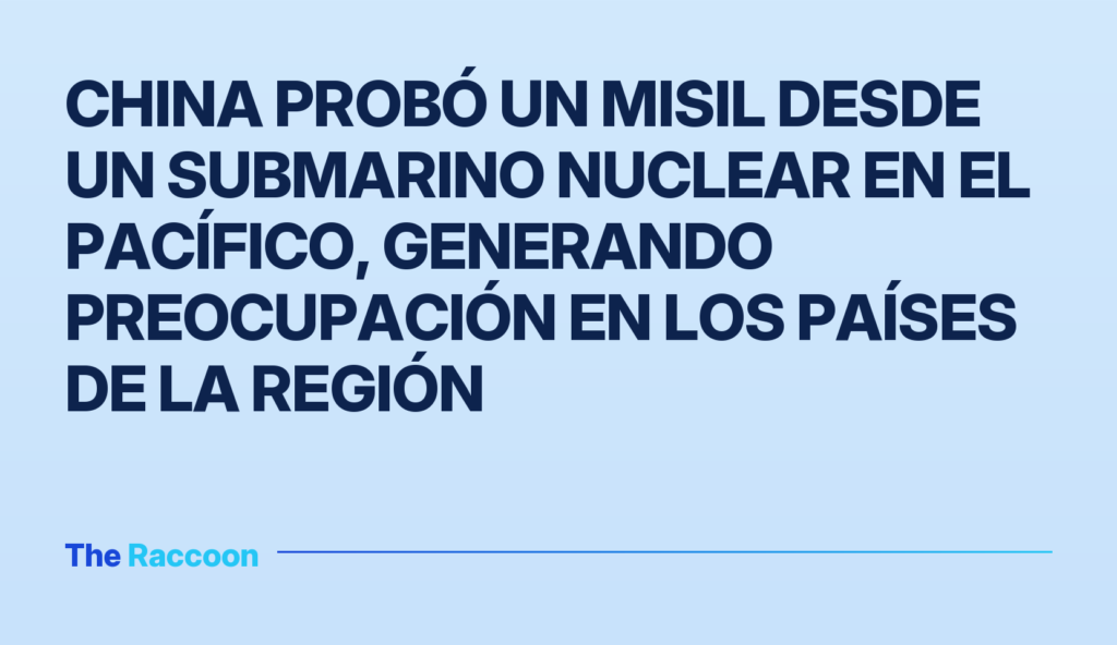 China probó un misil desde un submarino nuclear en el Pacífico, generando preocupación en los países de la región