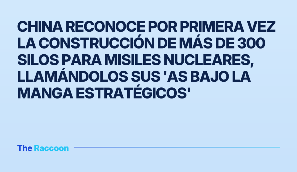 China reconoce por primera vez la construcción de más de 300 silos para misiles nucleares, llamándolos sus 'as bajo la manga