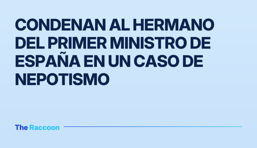 Condenan al hermano del primer ministro de España en un caso de nepotismo