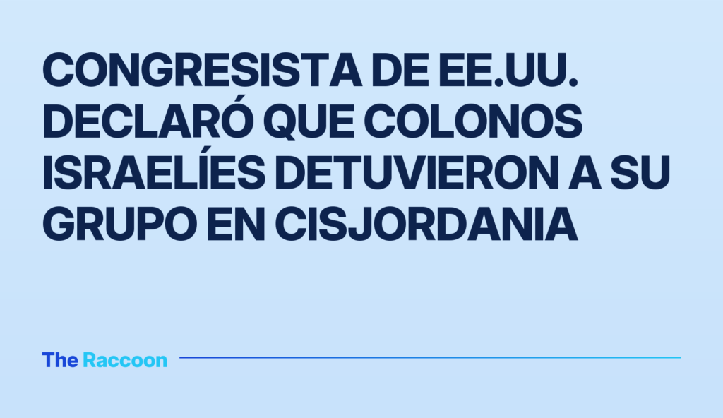 Congresista de EE.UU. declaró que colonos israelíes detuvieron a su grupo en Cisjordania