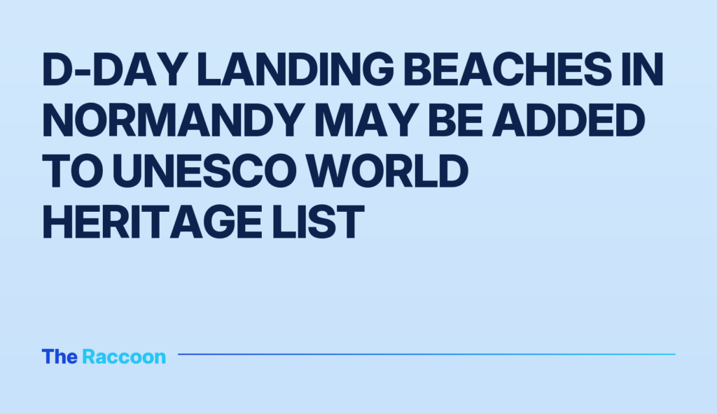 D-Day Landing Beaches in Normandy May Be Added to UNESCO World Heritage List