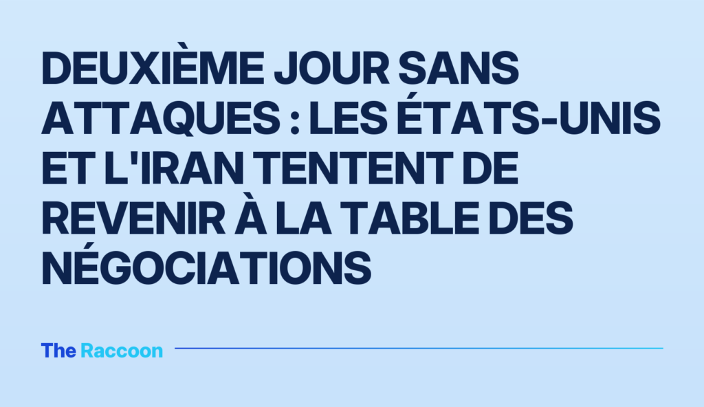 Deuxième jour sans attaques : les États-Unis et l'Iran tentent de revenir à la table des négociations