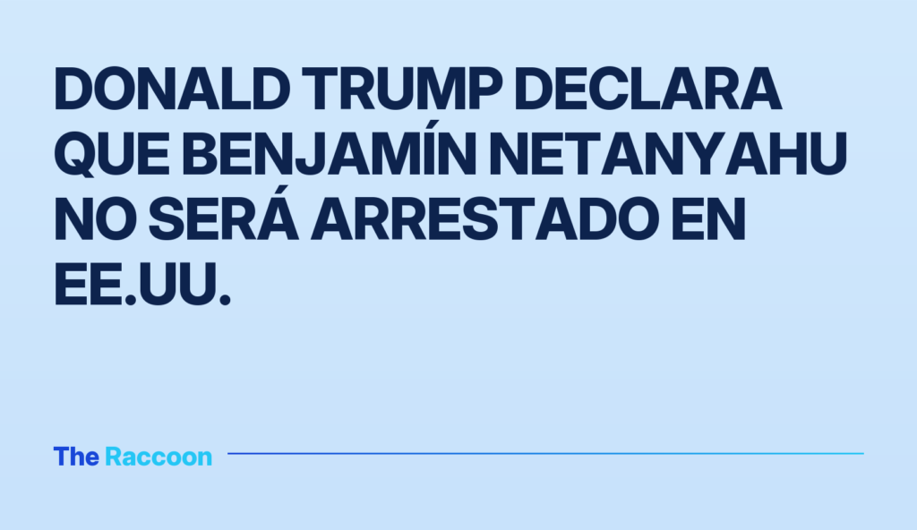 Donald Trump declara que Benjamín Netanyahu no será arrestado en EE.UU.