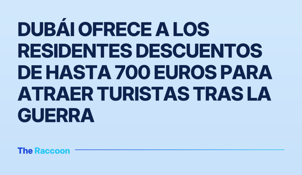 Dubái ofrece a los residentes descuentos de hasta 700 euros para atraer turistas tras la guerra