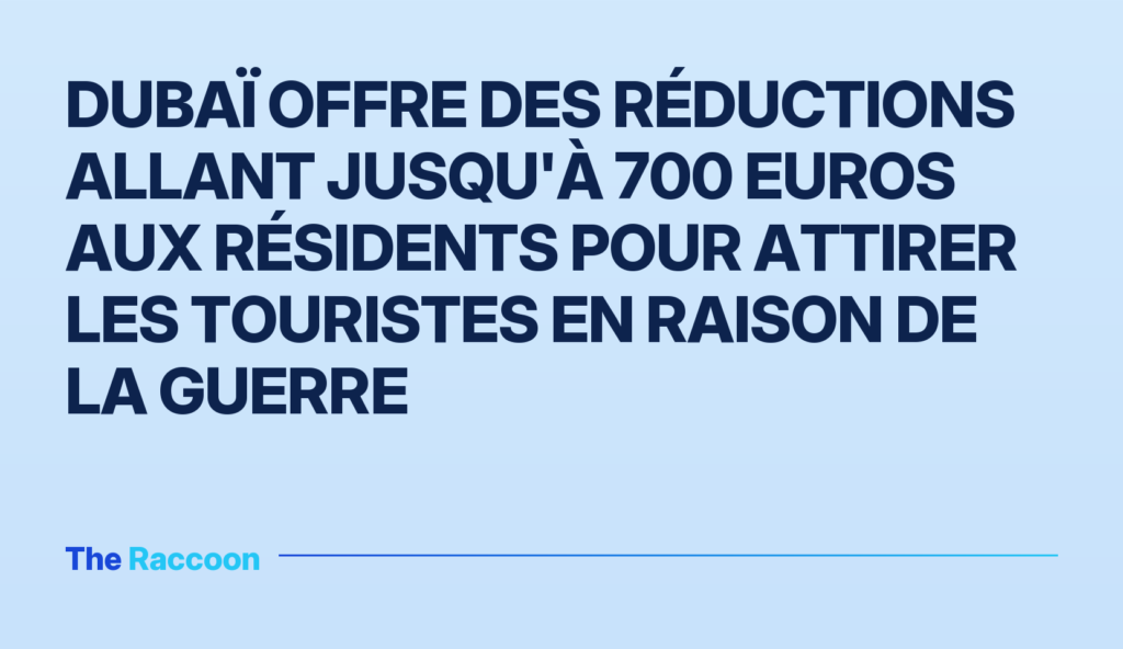 Dubaï offre des réductions allant jusqu'à 700 euros aux résidents pour attirer les touristes en raison de la guerre