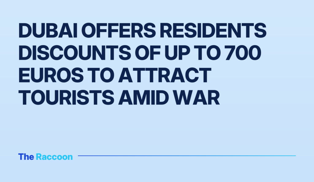 Dubai offers residents discounts of up to 700 euros to attract tourists amid war