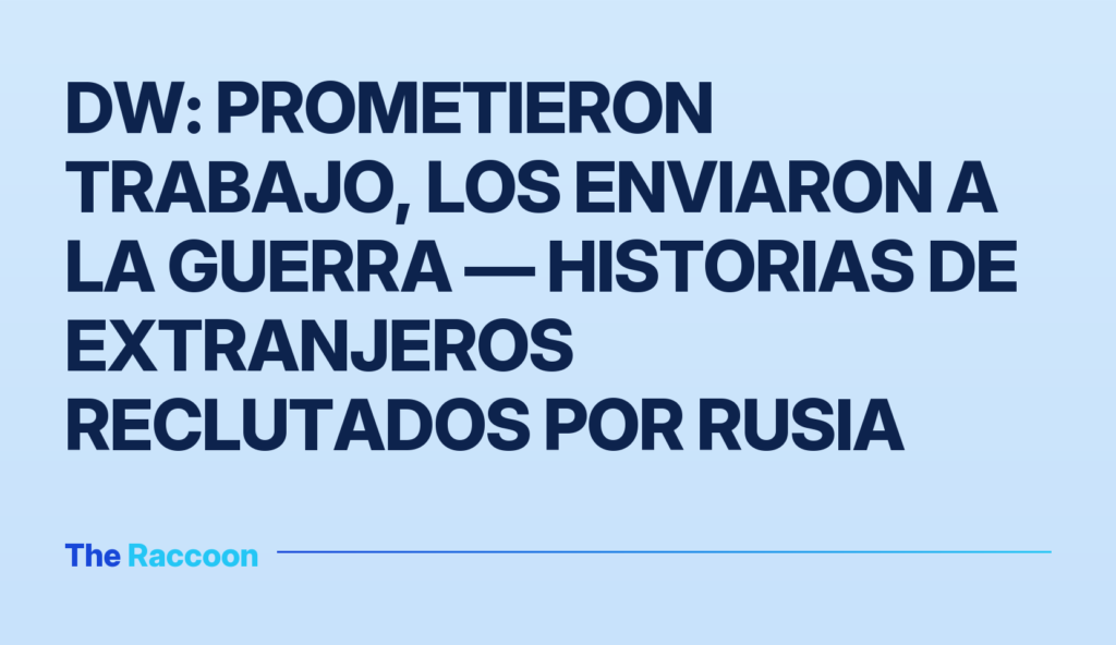 DW: prometieron trabajo, los enviaron a la guerra — historias de extranjeros reclutados por Rusia