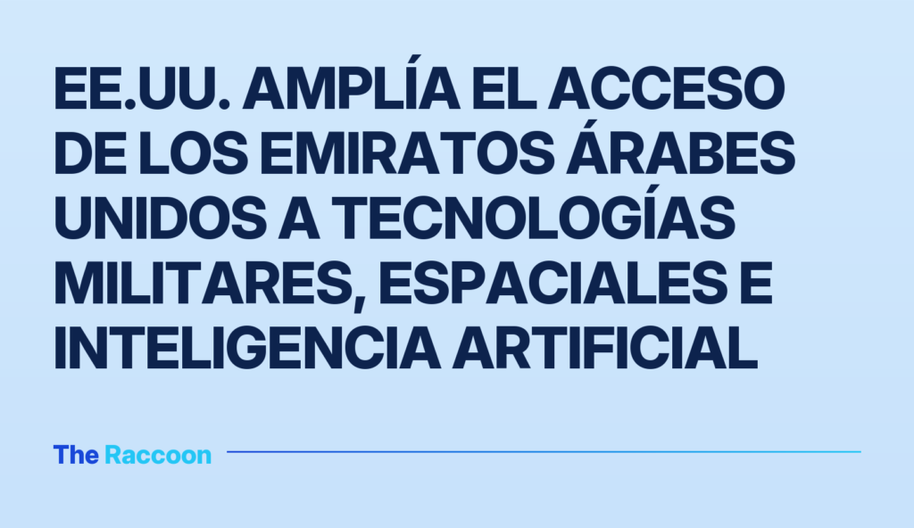 EE.UU. amplía el acceso de los Emiratos Árabes Unidos a tecnologías militares, espaciales e inteligencia artificial