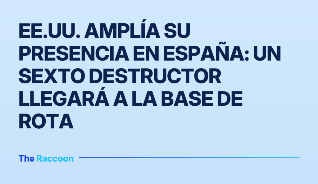 EE.UU. amplía su presencia en España: un sexto destructor llegará a la base de Rota