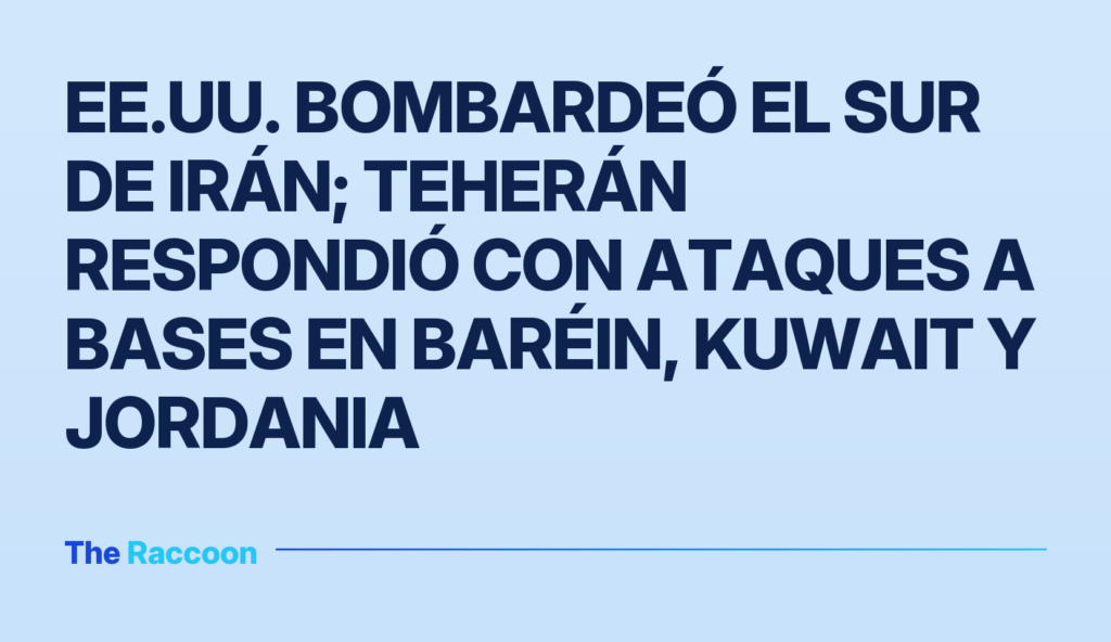 EE.UU. bombardeó el sur de Irán; Teherán respondió con ataques a bases en Baréin, Kuwait y Jordania