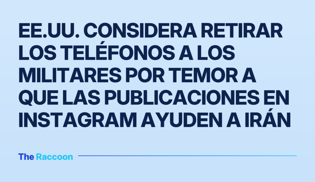 EE.UU. considera retirar los teléfonos a los militares por temor a que las publicaciones en Instagram ayuden a Irán
