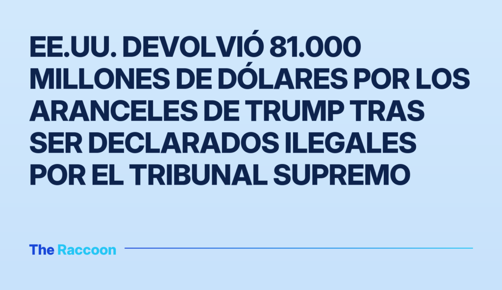 EE.UU. devolvió 81.000 millones de dólares por los aranceles de Trump tras ser declarados ilegales por el Tribunal Supremo