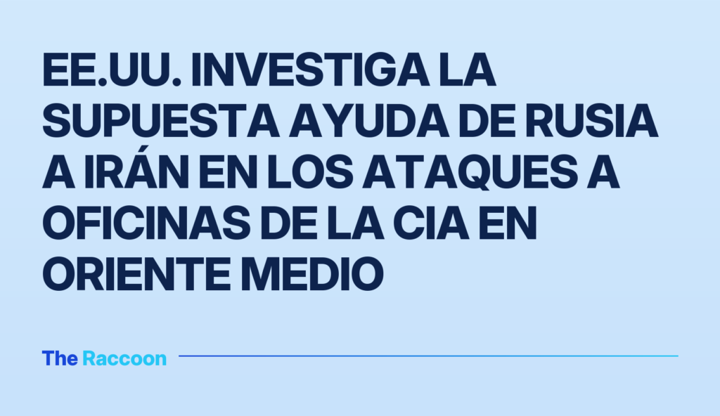 EE.UU. investiga la supuesta ayuda de Rusia a Irán en los ataques a oficinas de la CIA en Oriente Medio