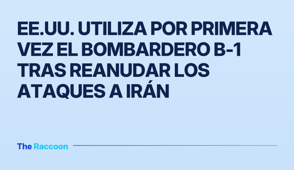 EE.UU. utiliza por primera vez el bombardero B-1 tras reanudar los ataques a Irán