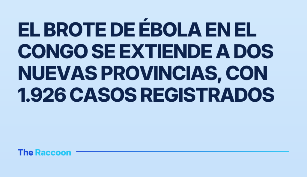 El brote de Ébola en el Congo se extiende a dos nuevas provincias, con 1.926 casos registrados