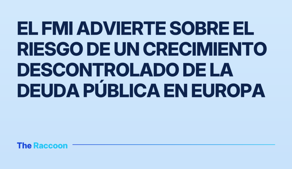 El FMI advierte sobre el riesgo de un crecimiento descontrolado de la deuda pública en Europa