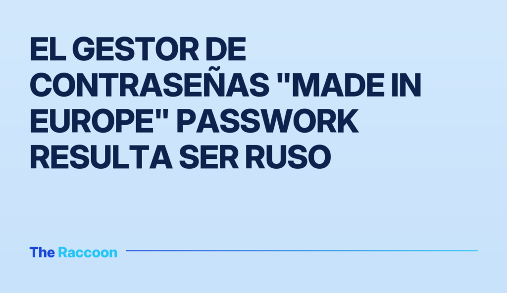 El gestor de contraseñas "Made in Europe" Passwork resulta ser ruso