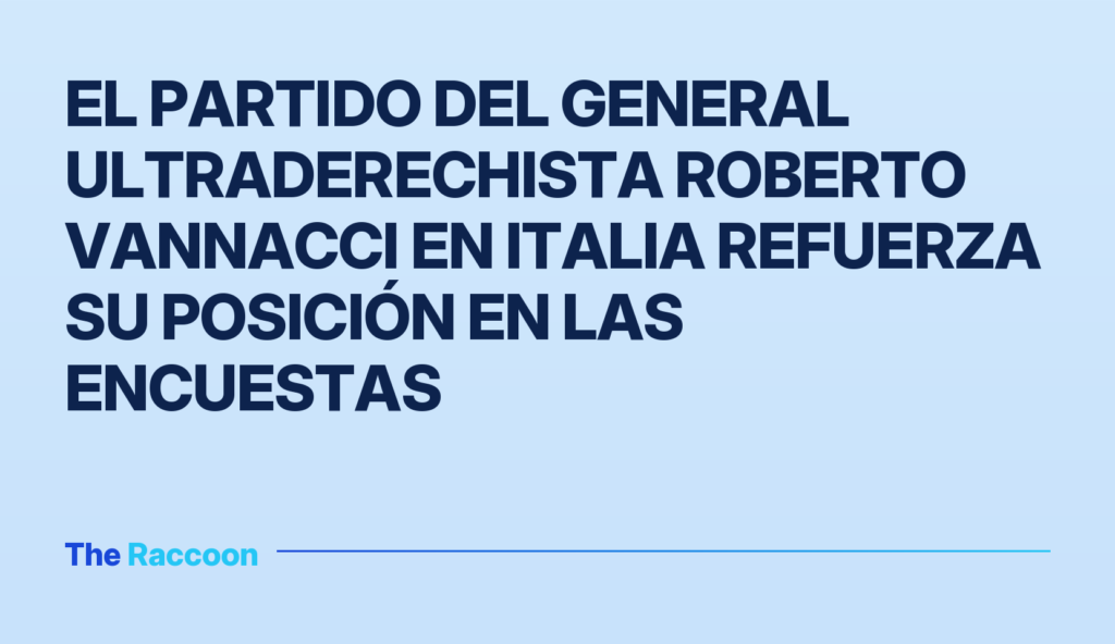 El partido del general ultraderechista Roberto Vannacci en Italia refuerza su posición en las encuestas