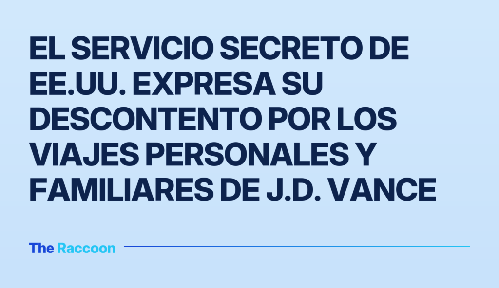El Servicio Secreto de EE.UU. expresa su descontento por los viajes personales y familiares de J.D. Vance