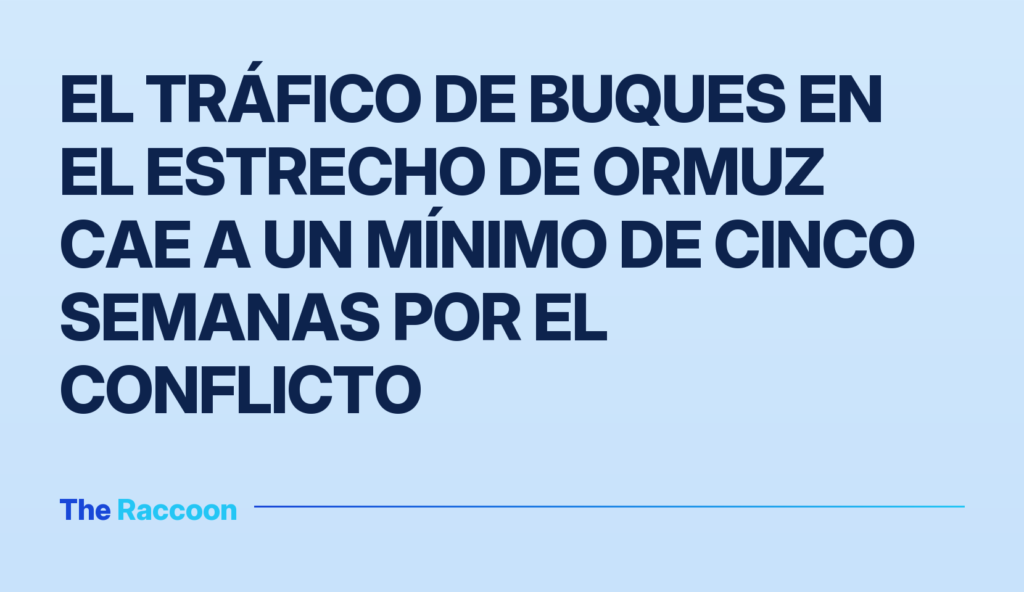 El tráfico de buques en el estrecho de Ormuz cae a un mínimo de cinco semanas por el conflicto