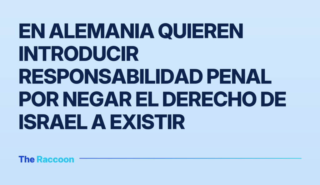 En Alemania quieren introducir responsabilidad penal por negar el derecho de Israel a existir