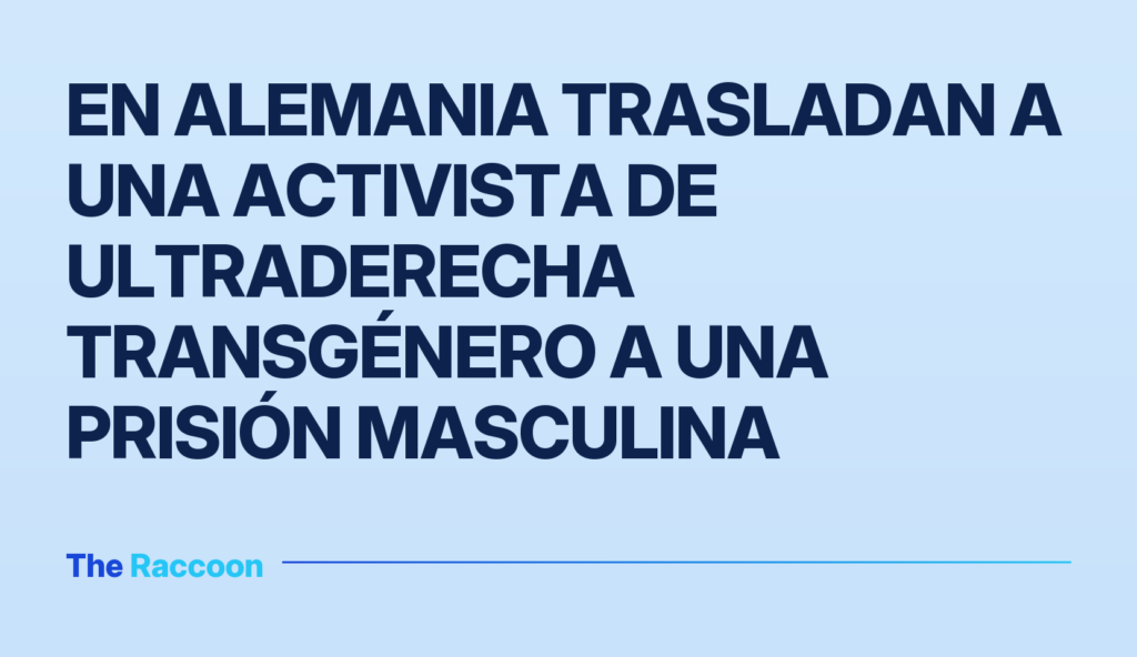 En Alemania trasladan a una activista de ultraderecha transgénero a una prisión masculina