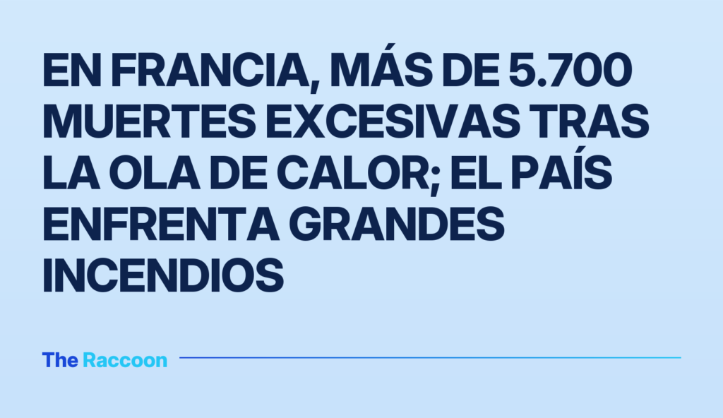 En Francia, más de 5.700 muertes excesivas tras la ola de calor; el país enfrenta grandes incendios