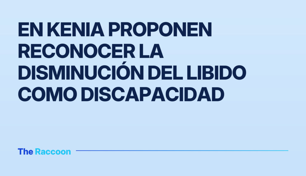 En Kenia proponen reconocer la disminución del libido como discapacidad