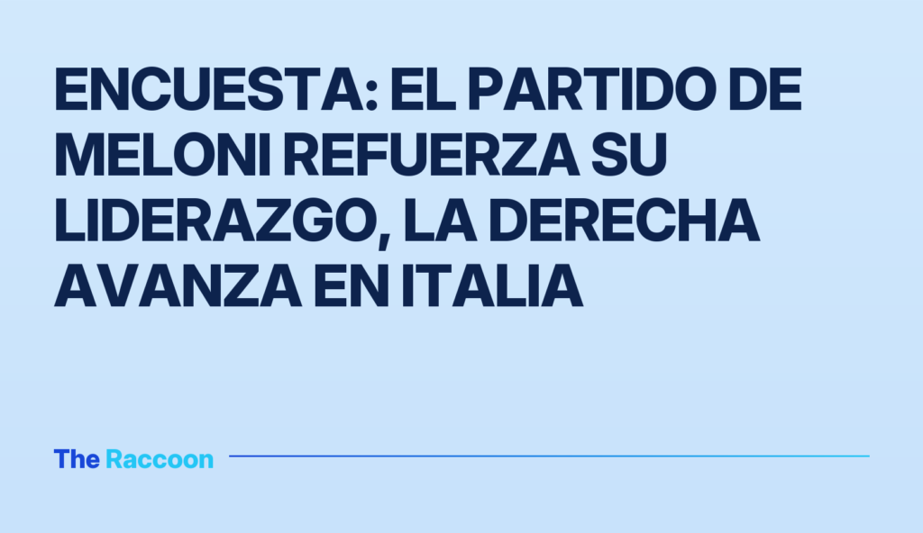 Encuesta: el partido de Meloni refuerza su liderazgo, la derecha avanza en Italia Encuesta: el partido de Meloni refuerza su liderazgo, la derecha avanza en Italia