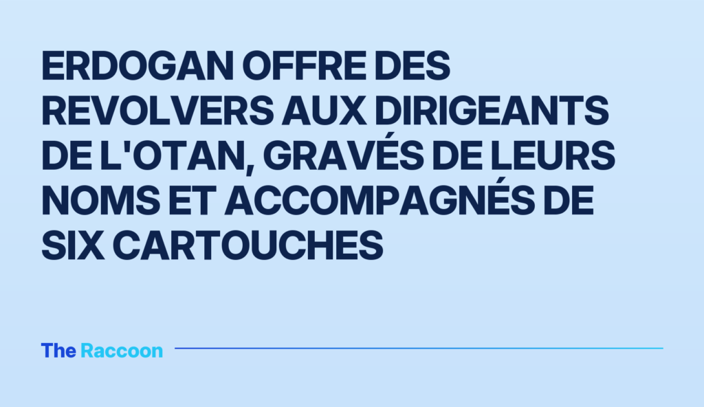 Erdogan offre des revolvers aux dirigeants de l'OTAN, gravés de leurs noms et accompagnés de six cartouches