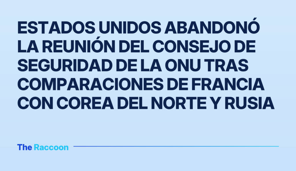 Estados Unidos abandonó la reunión del Consejo de Seguridad de la ONU tras comparaciones de Francia con Corea del Norte y Rusia Estados Unidos abandonó la reunión del Consejo de Seguridad de la ONU tras comparaciones de Francia con Corea del Norte y Rus