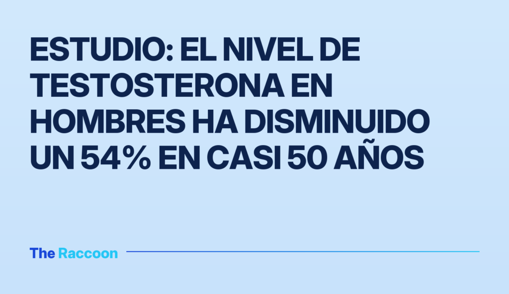 Estudio: el nivel de testosterona en hombres ha disminuido un 54% en casi 50 años